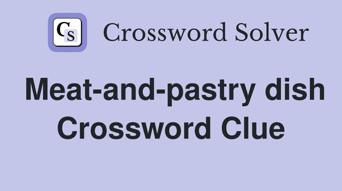 Meatandpastry dish Crossword Clue Answers Crossword Solver